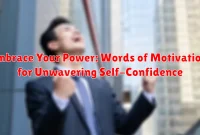 Embrace Your Power: Words of Motivation for Unwavering Self-Confidence