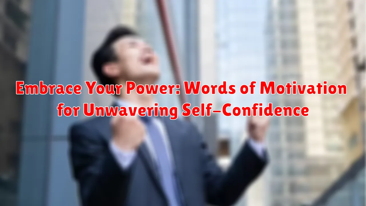 Embrace Your Power: Words of Motivation for Unwavering Self-Confidence