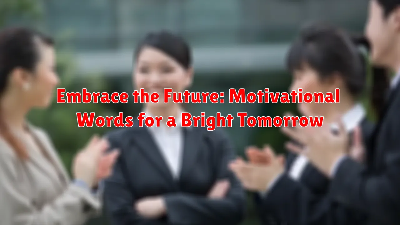 Embrace the Future: Motivational Words for a Bright Tomorrow