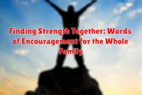 Finding Strength Together: Words of Encouragement for the Whole Family