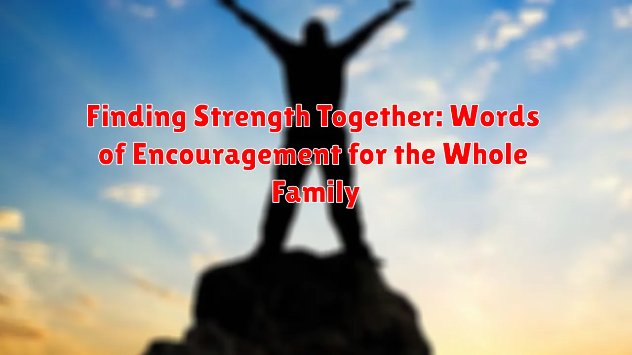 Finding Strength Together: Words of Encouragement for the Whole Family