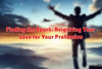 Finding the Spark: Reigniting Your Love for Your Profession