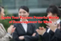 Ignite Your Passion: Powerful Words of Encouragement for Work