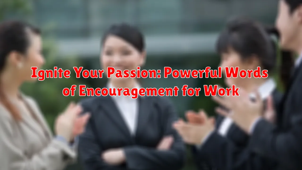 Ignite Your Passion: Powerful Words of Encouragement for Work