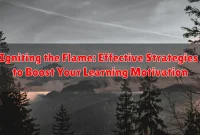 Igniting the Flame: Effective Strategies to Boost Your Learning Motivation