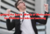 Igniting the Spark: Words of Motivation for Children to Embrace Learning