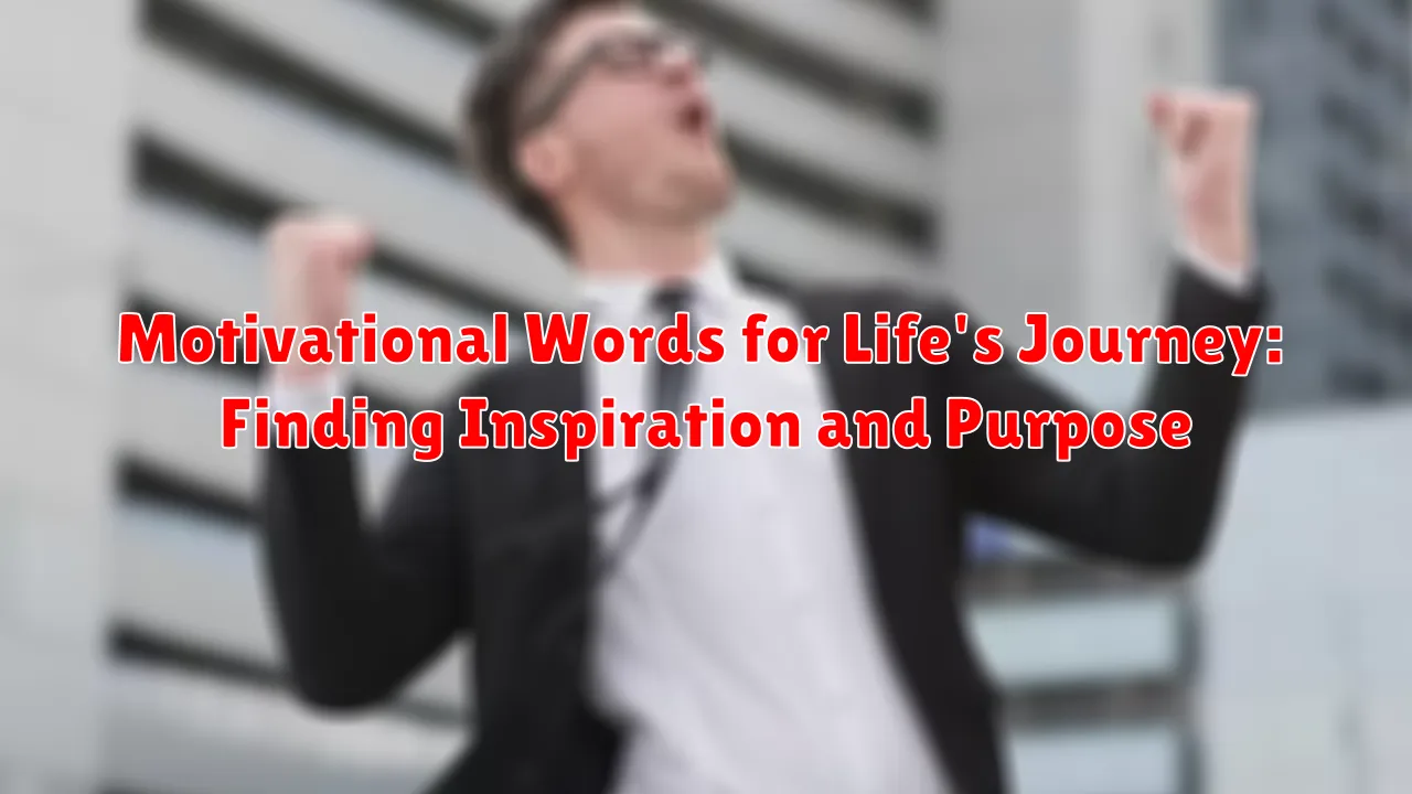 Motivational Words for Life's Journey: Finding Inspiration and Purpose