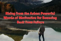 Rising from the Ashes: Powerful Words of Motivation for Bouncing Back from Failure
