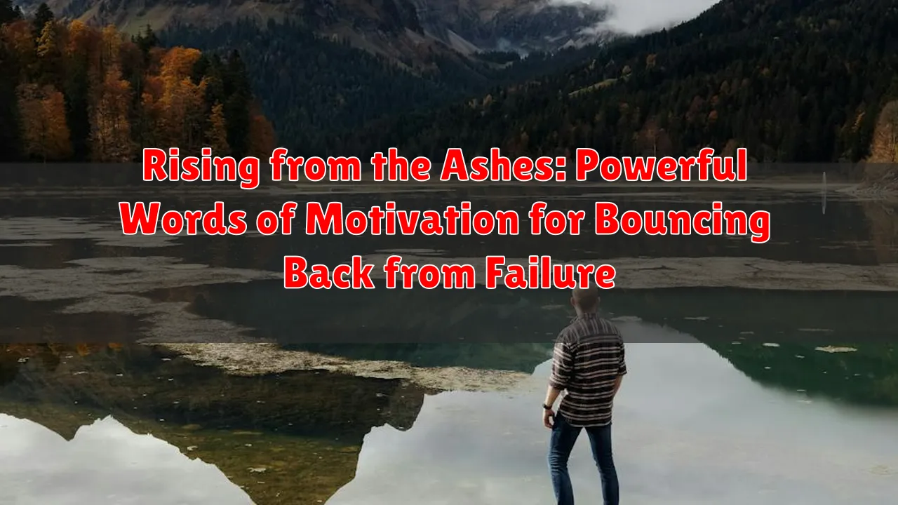 Rising from the Ashes: Powerful Words of Motivation for Bouncing Back from Failure