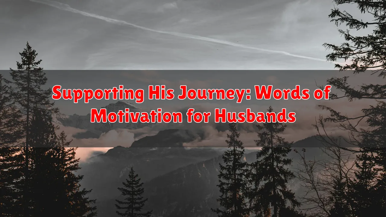 Supporting His Journey: Words of Motivation for Husbands