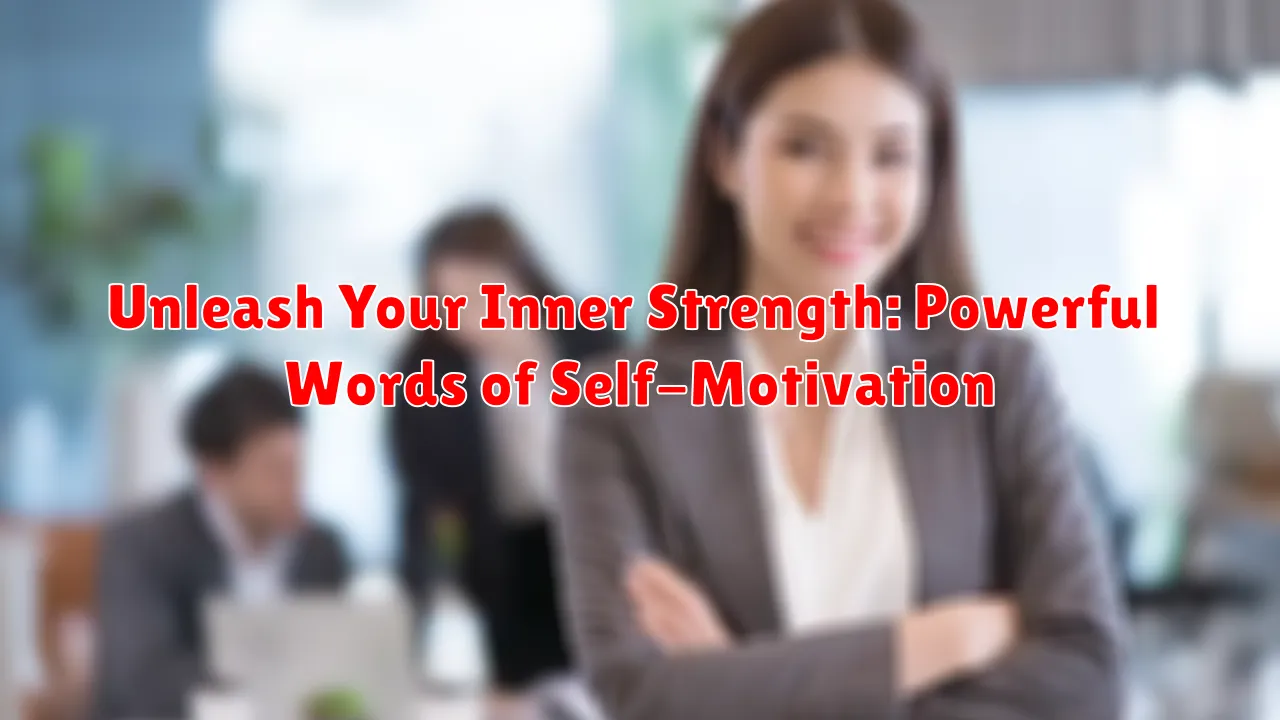 Unleash Your Inner Strength: Powerful Words of Self-Motivation