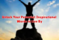 Unlock Your Potential: Inspirational Words to Live By
