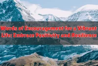 Words of Encouragement for a Vibrant Life: Embrace Positivity and Resilience
